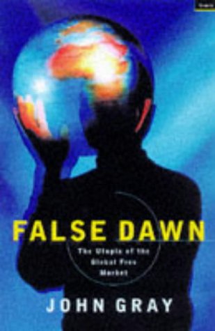 False Dawn: The Delusions of Global Capitalism Business, Finance & Career