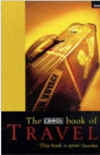 The Granta Book of Travel Travel