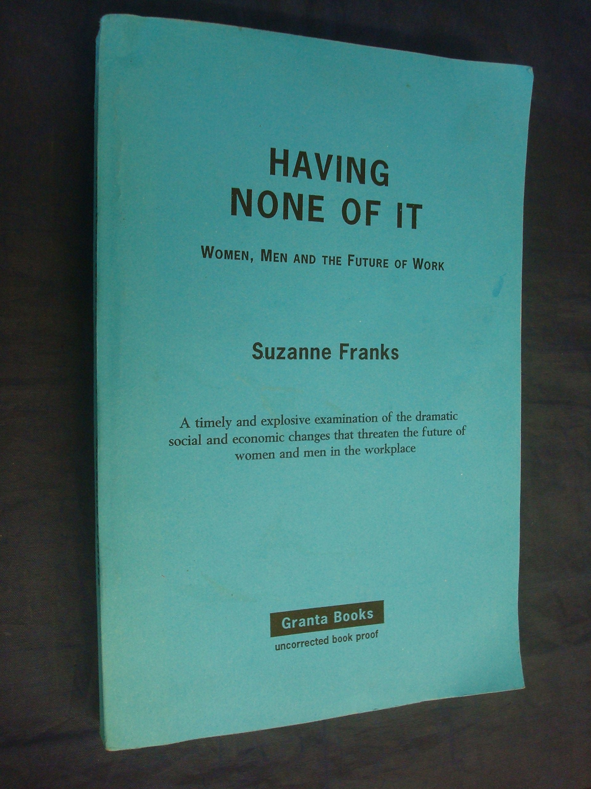 Having None of It: Women, Men and the Future of Work Books