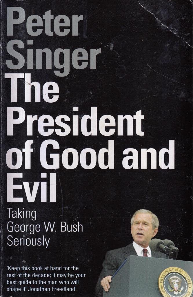 The President of Good and Evil: Taking George W. Bush Seriously Philosophy