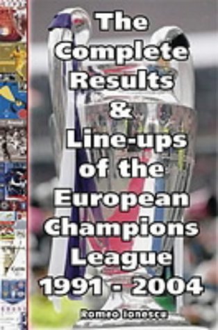 The Complete Results and Line-ups of the European Champions League 1991-2004 Reference Books