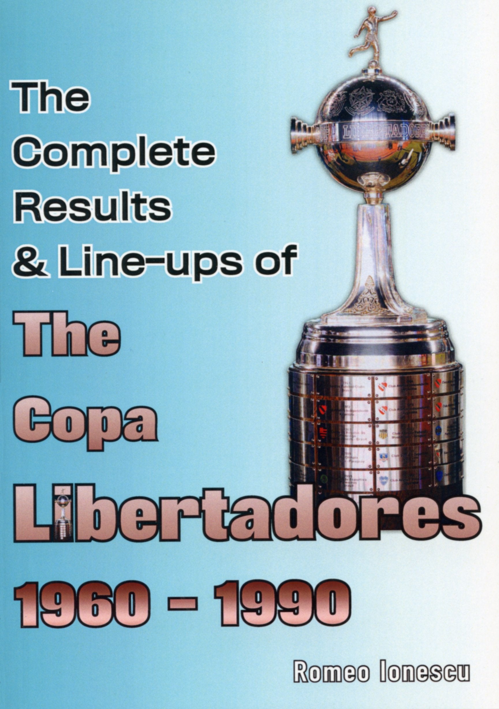 The Complete Results & Line-ups of the Copa Libertadores 1960-1990 book