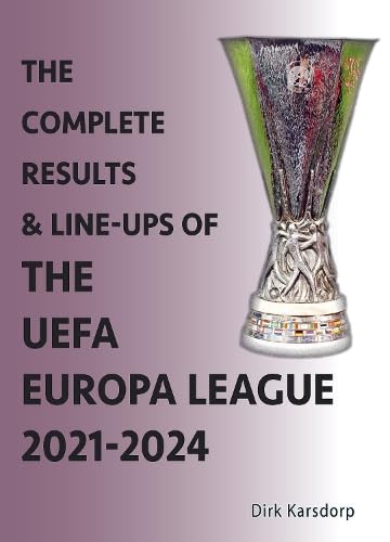 The Complete Results & Line-ups of the UEFA Europa League 2021-2024 Leisure & Fun