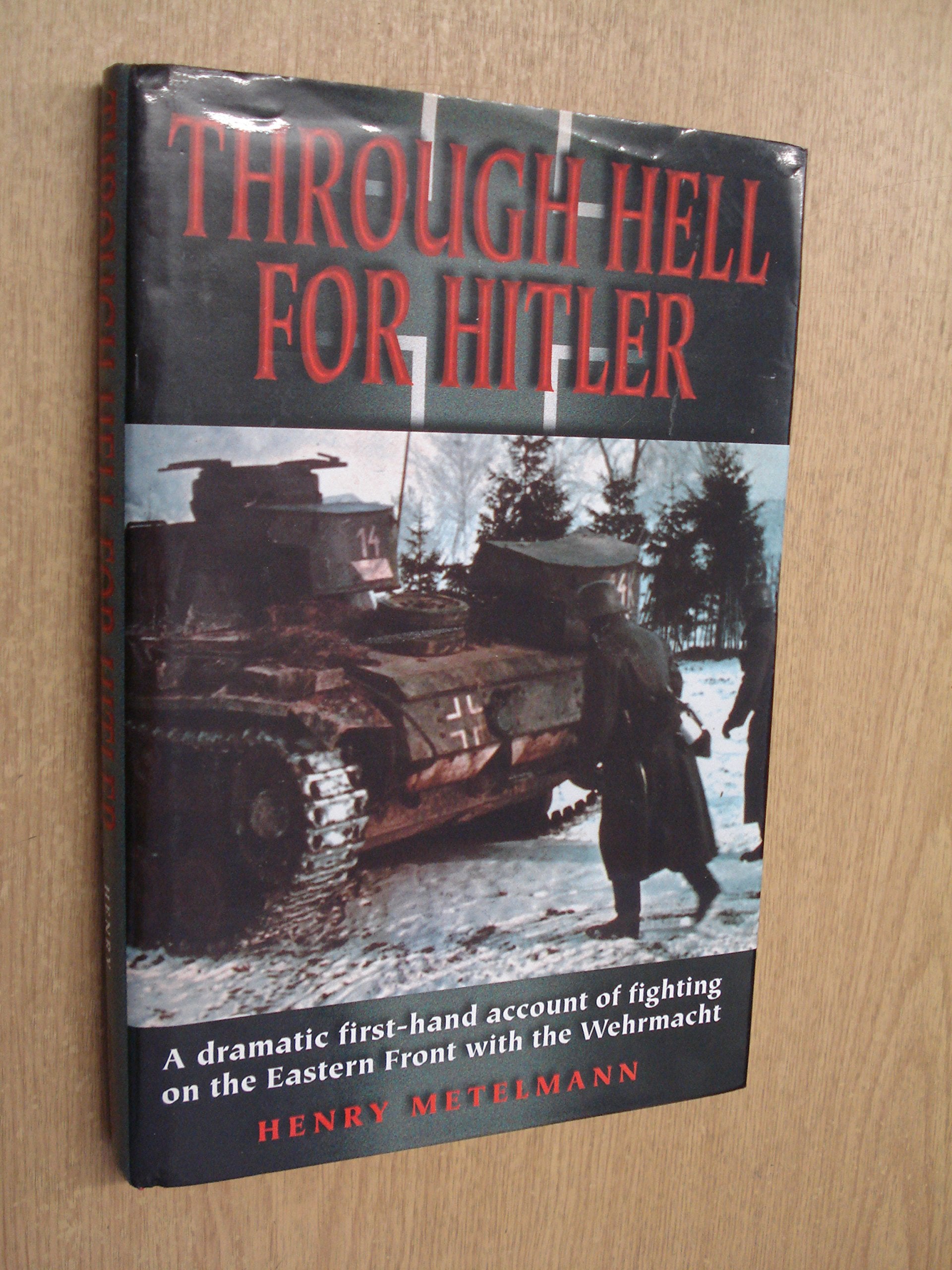 Through Hell for Hitler: The Dramatic First-hand Account of Fighting on the Eastern Front with the Wehrmacht in World War II Science