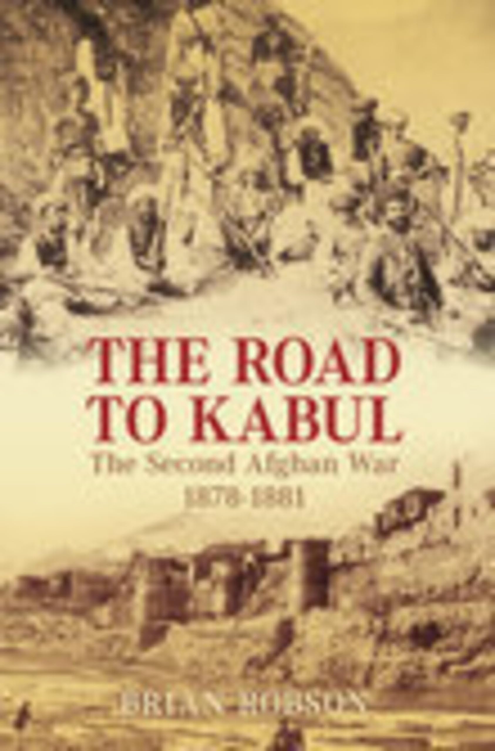 The Road to Kabul: The Second Afghan War 1878- 1881 Social Sciences