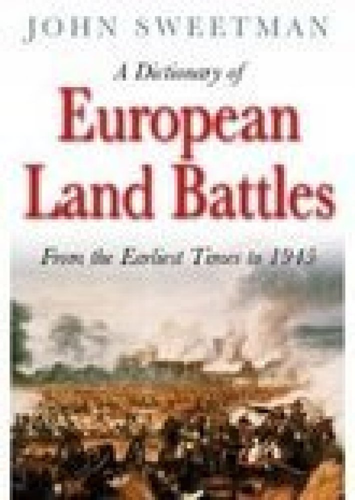 A Dictionary of European Land Battles: From the Earliest Times to 1943: From the Earliest Times to 1945 Social Sciences