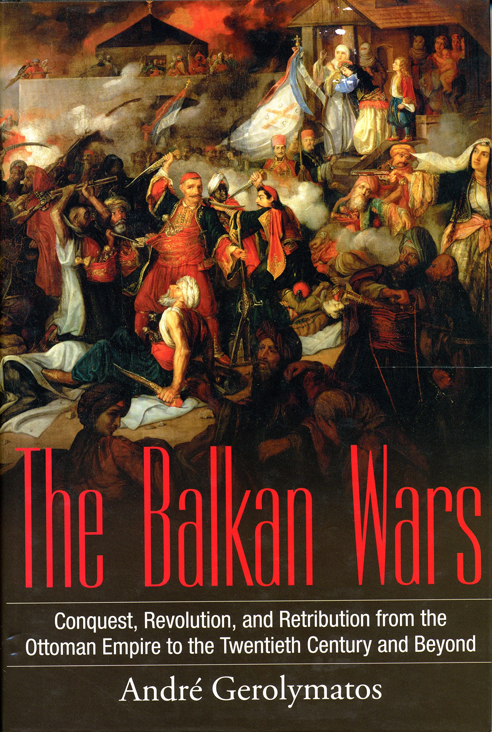 The Balkan Wars: Conquest, Revolution, and Retribution from the Ottoman Empire to the Twentieth Century and Beyond Social Sciences