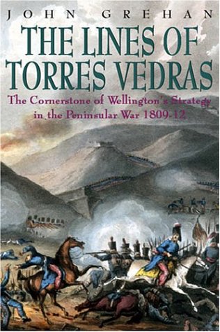 Lines of Torres Vedras: The Cornerstone of Wellington's Strategy in the Peninsular War 1809-1812 Social Sciences
