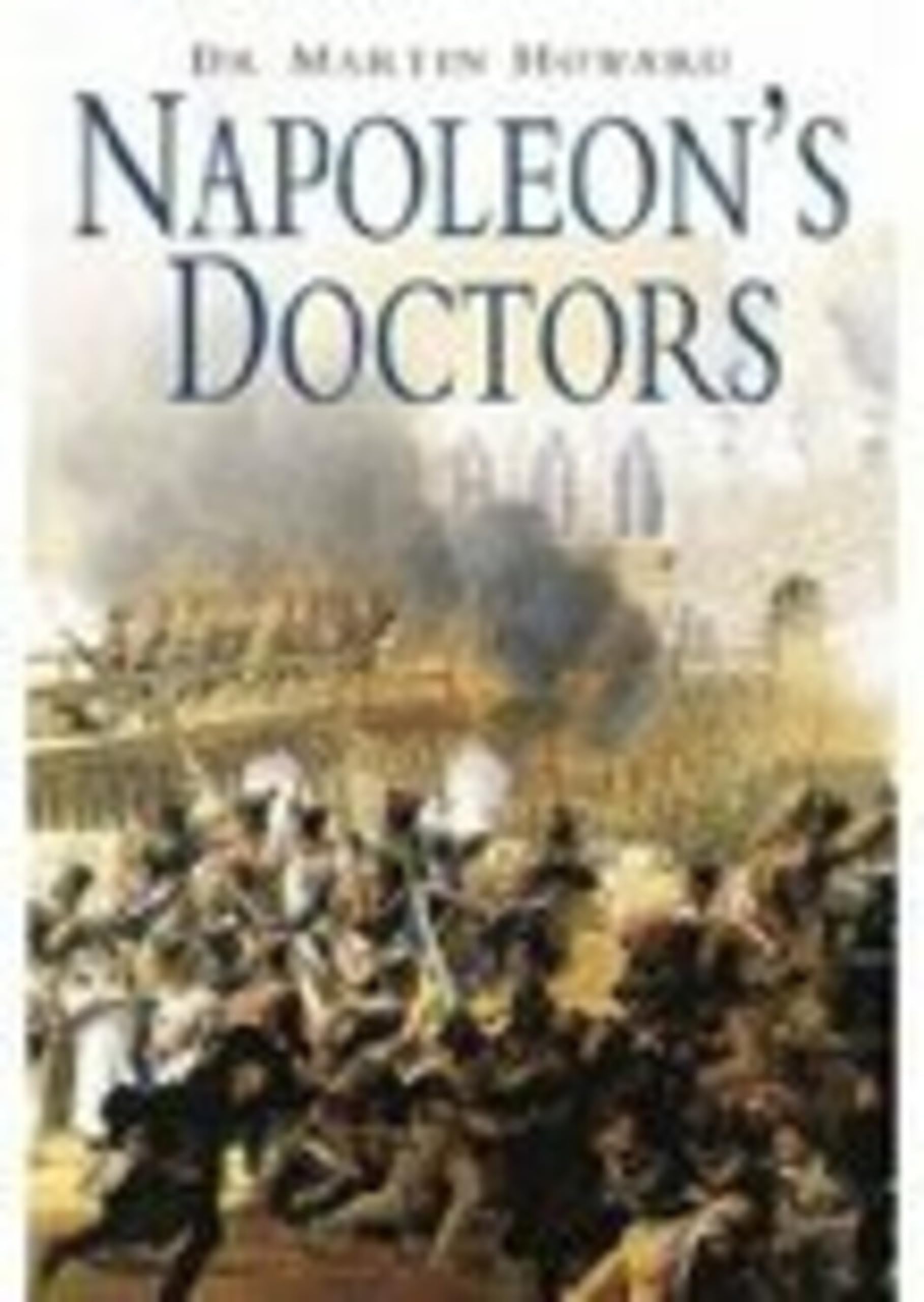 Napoleon's Doctors: The Medical Services Of the Grande Armee book