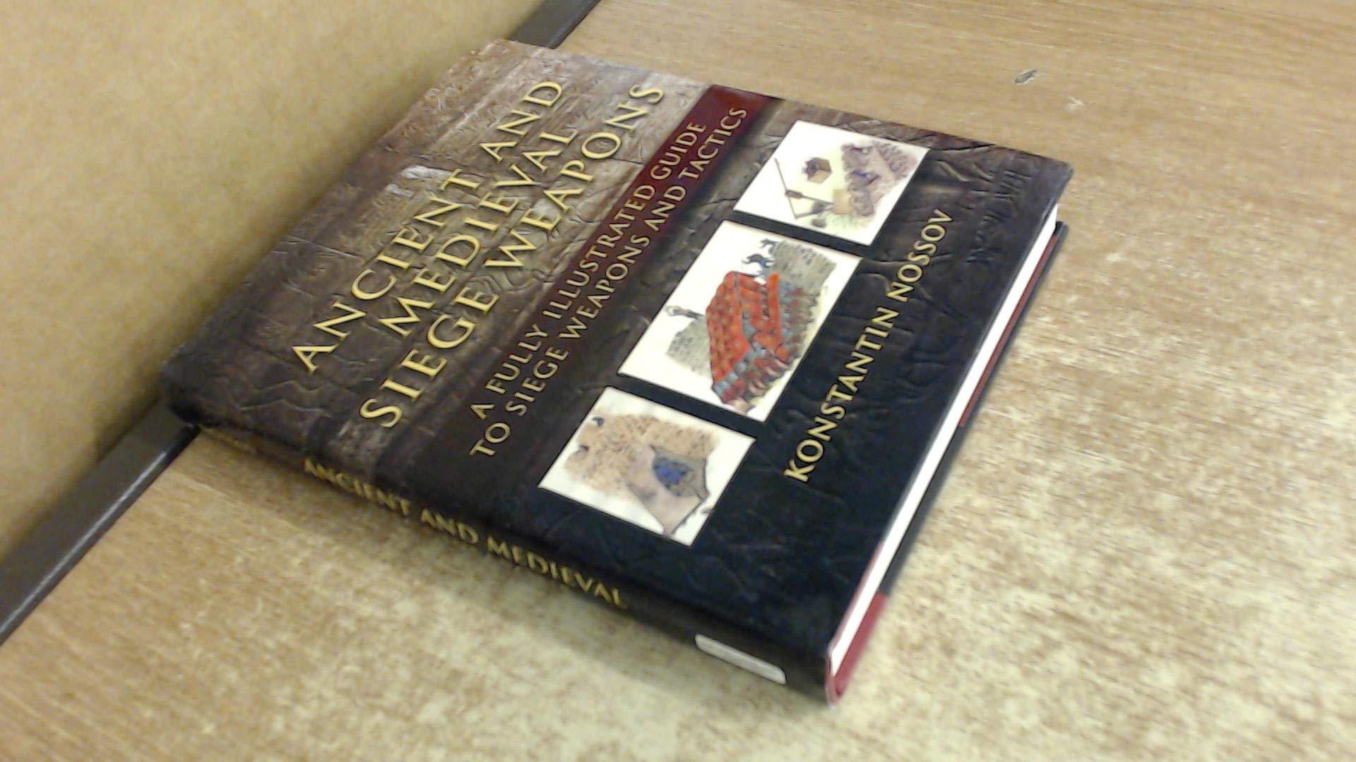 Ancient and Medieval Siege Weapons: A Fully Illustrated Guide to Siege Weapons and Tactics Social Sciences