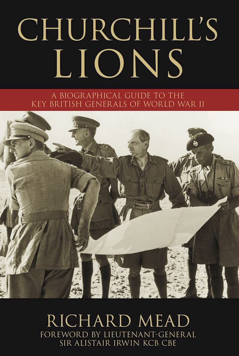 Churchill's Lions: A Biographical Guide to the Key British Generals of World War II Politics & Society