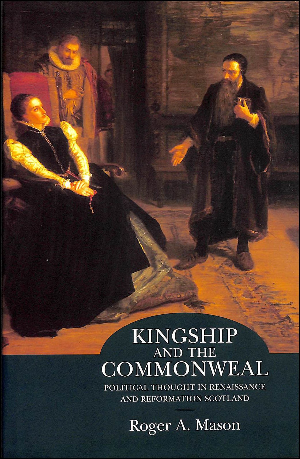 Kingship And the Commonweal: Political Thought in Renaissance And Reformation Scotland book