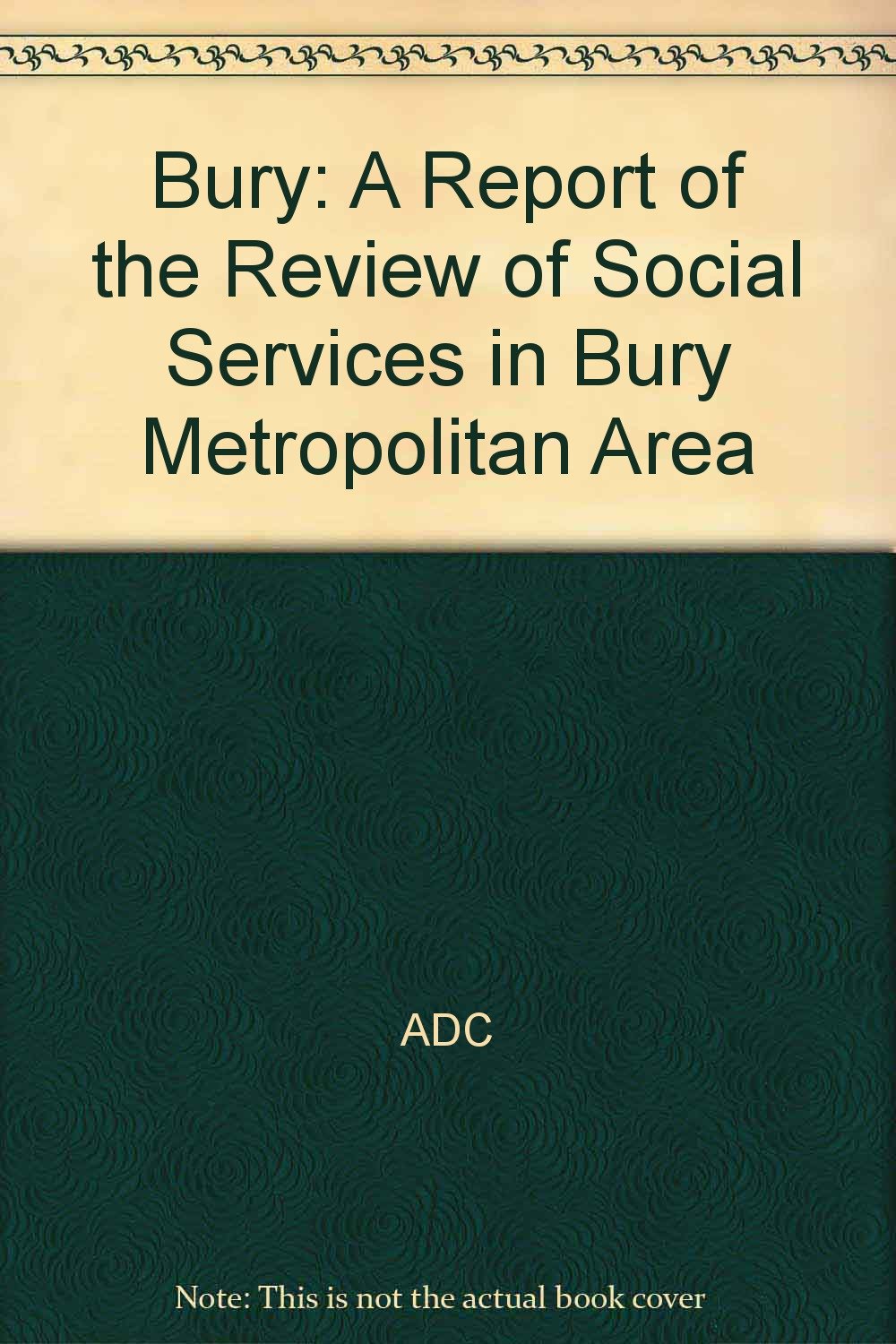 Bury: A Report of the Review of Social Services in Bury Metropolitan Area Social Sciences