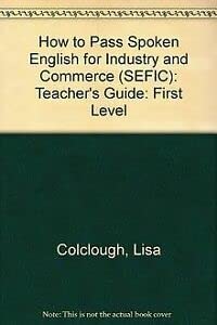 Teacher's Guide (How to Pass Spoken English for Industry and Commerce (SEFIC): First Level) Business, Finance & Career