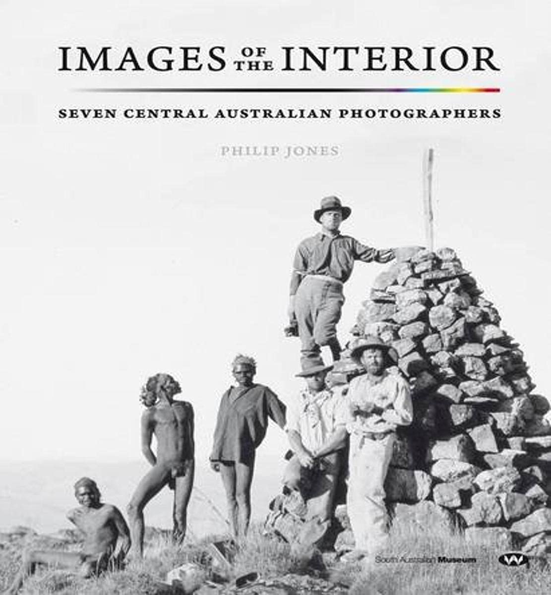 Images of the Interior: Seven Central Australian Photographers Politics & History