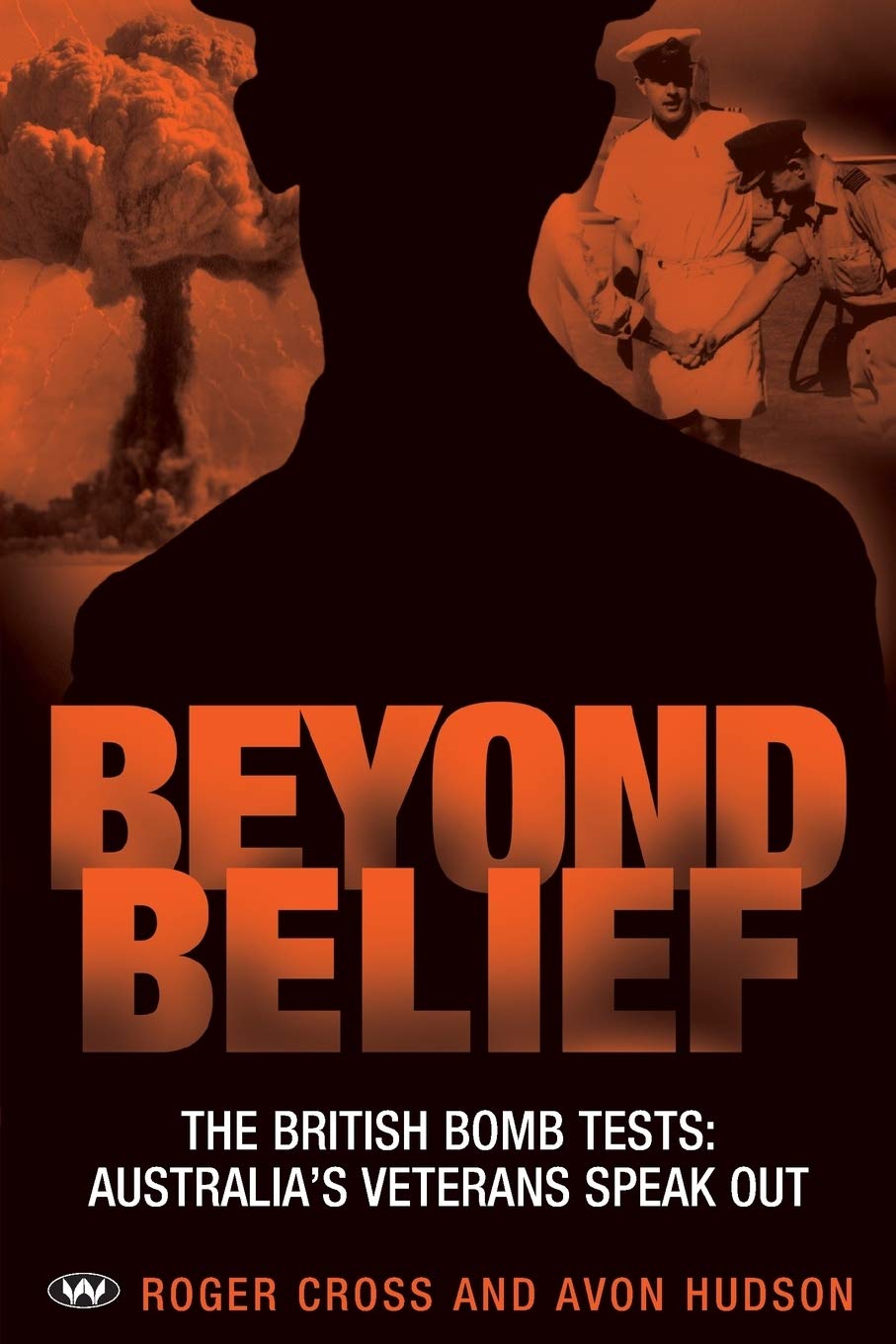 Beyond Belief: The British Bomb Tests: Australia's Veterans Speak Out Politics & History