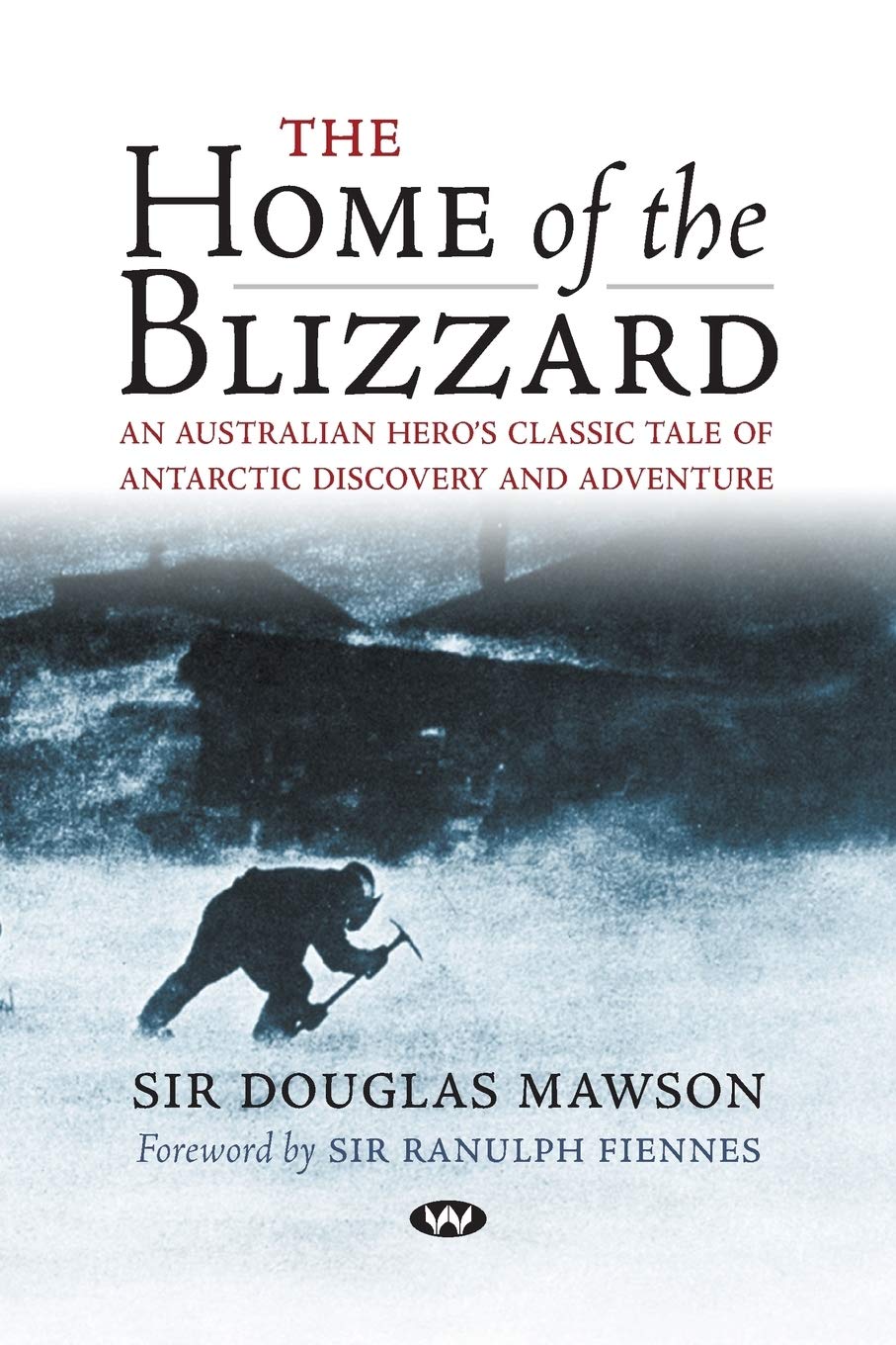 The Home of the Blizzard: An Australian hero's classic tale of Antarctic discovery and adventure Memories