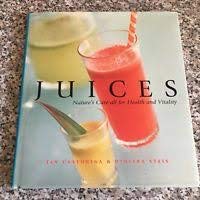 Juices: Nature's Cure-All For Health and Vitality Books
