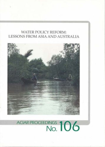 Water Policy Reform: Lessons from Asia and Australia (ACIAR Proceedings) Business & Technology