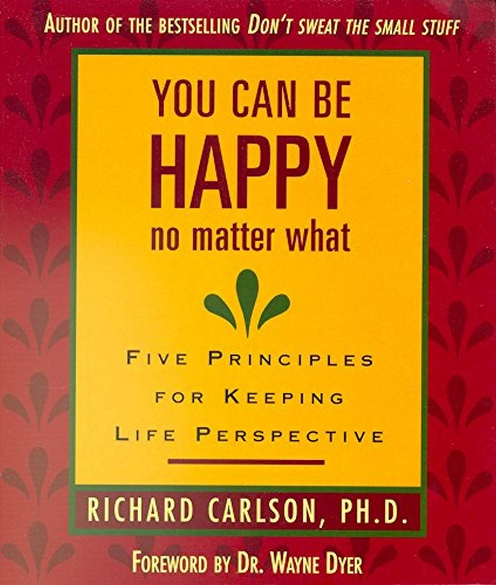 YOU CAN BE HAPPY NO MATTER WHAT: FIVE PRINCIPLES FOR KEEPING LIFE PERSPECTIVE Books