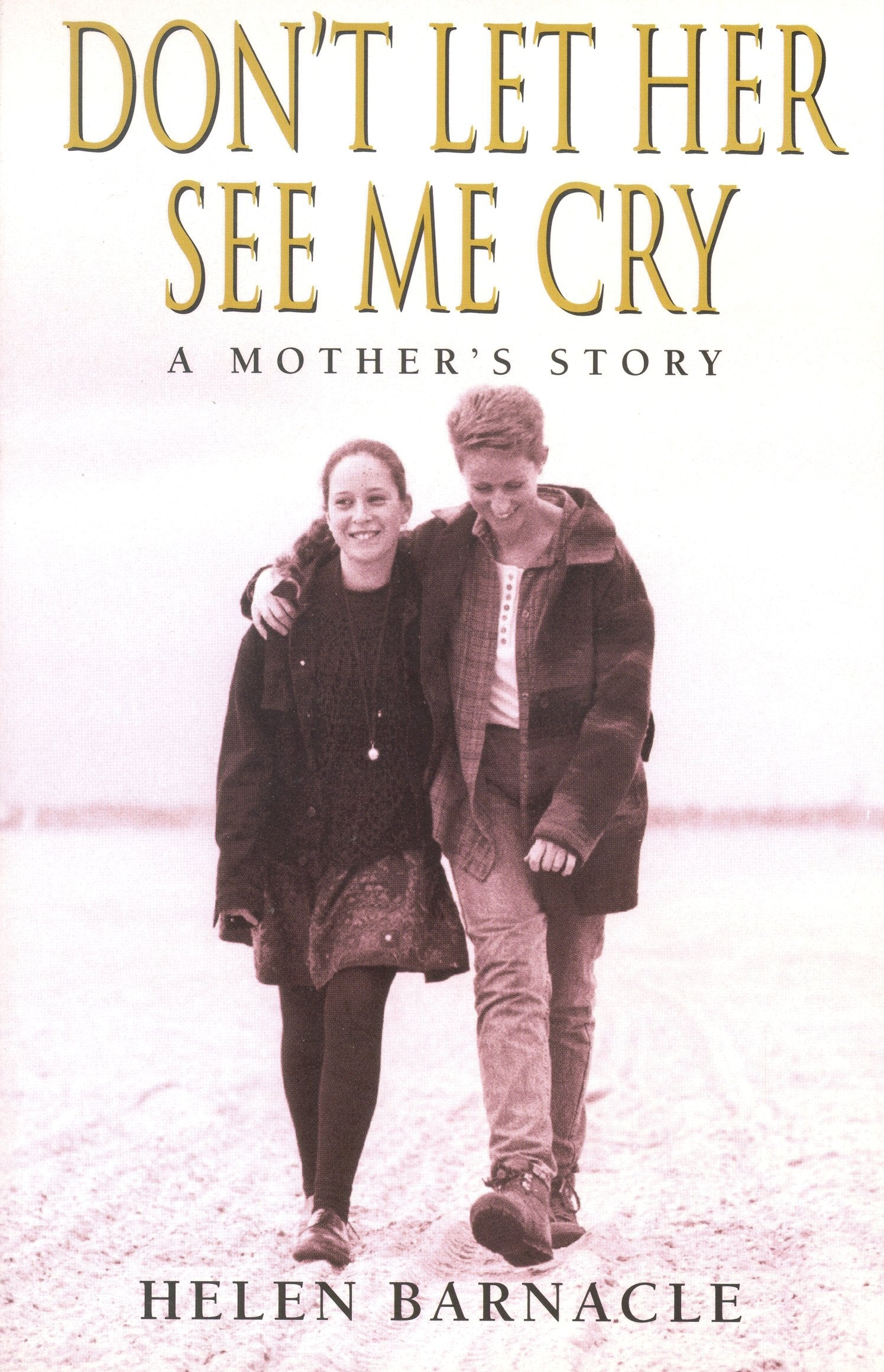 DON'T LET HER SEE ME CRY: A MOTHER'S STORY Books