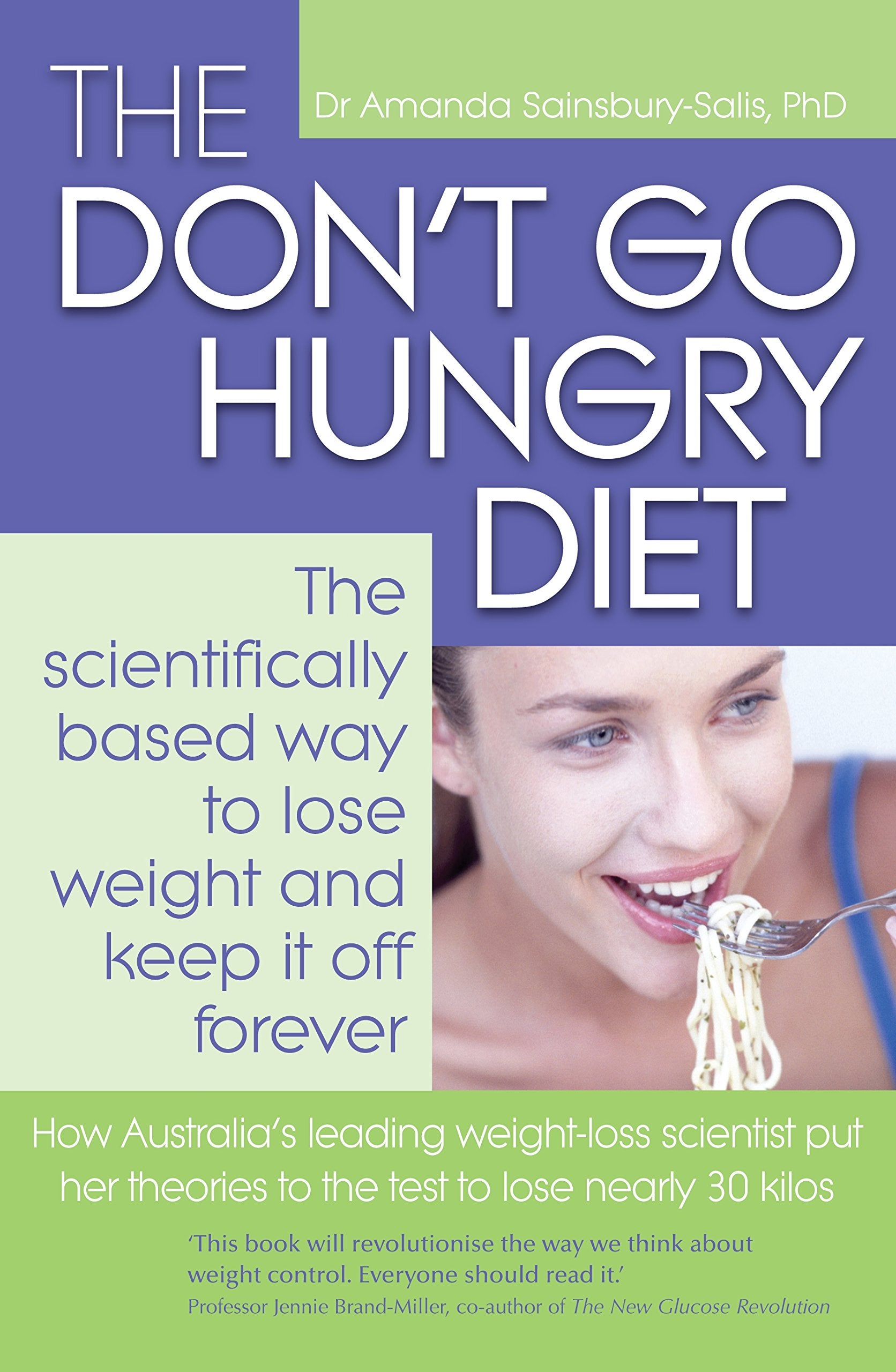 The Don't Go Hungry Diet: The Scientifically Based Way to Lose Weight and Keep It Off Forever Health, Nutrition & Fitness