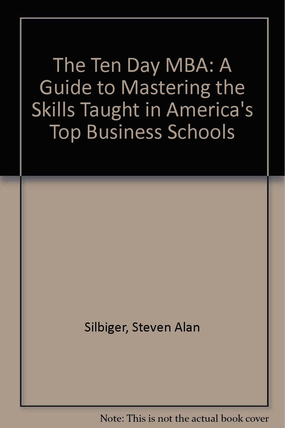 The Ten Day MBA: A Guide to Mastering the Skills Taught in America's Top Business Schools Business, Finance & Career