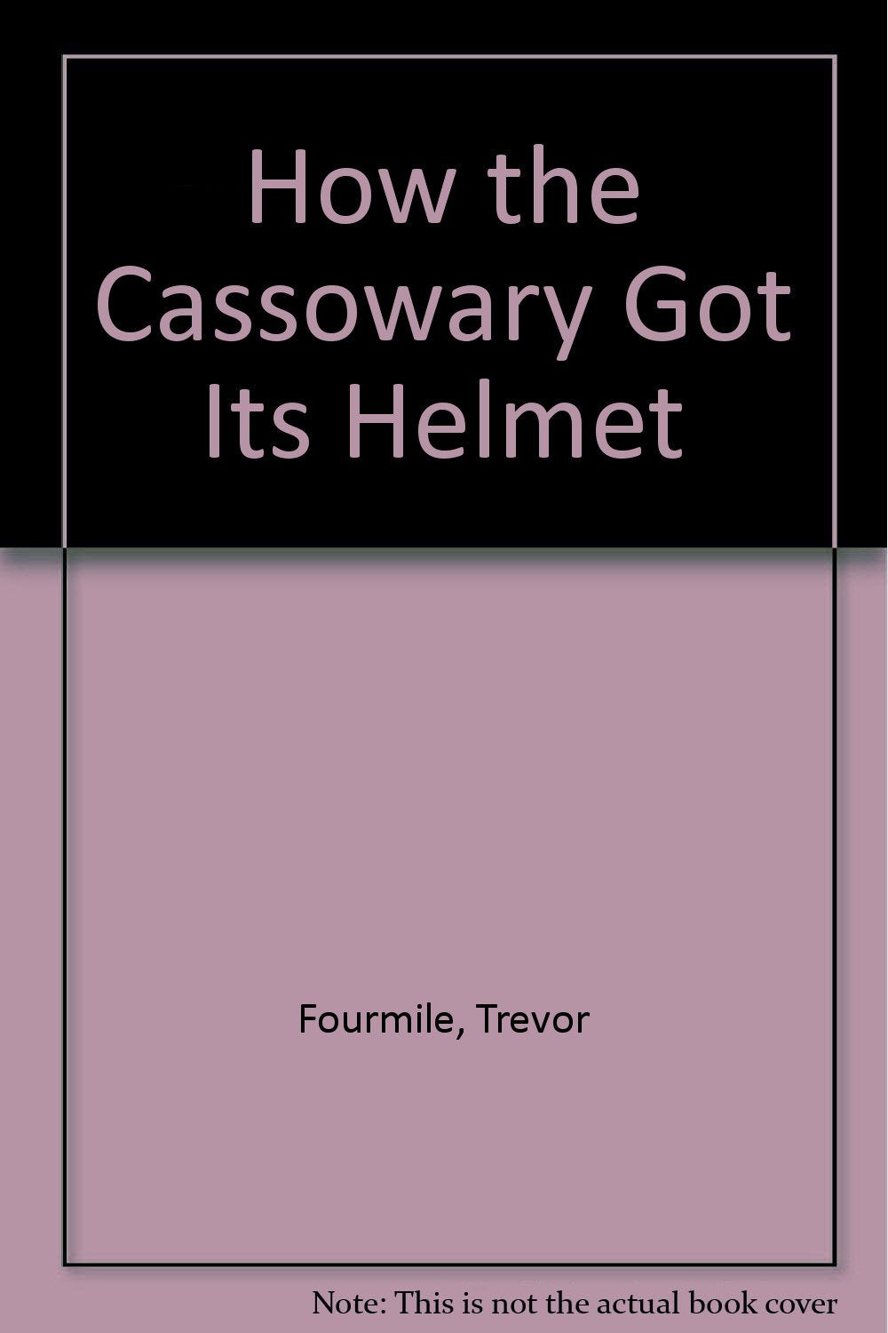 How the Cassowary Got Its Helmet book