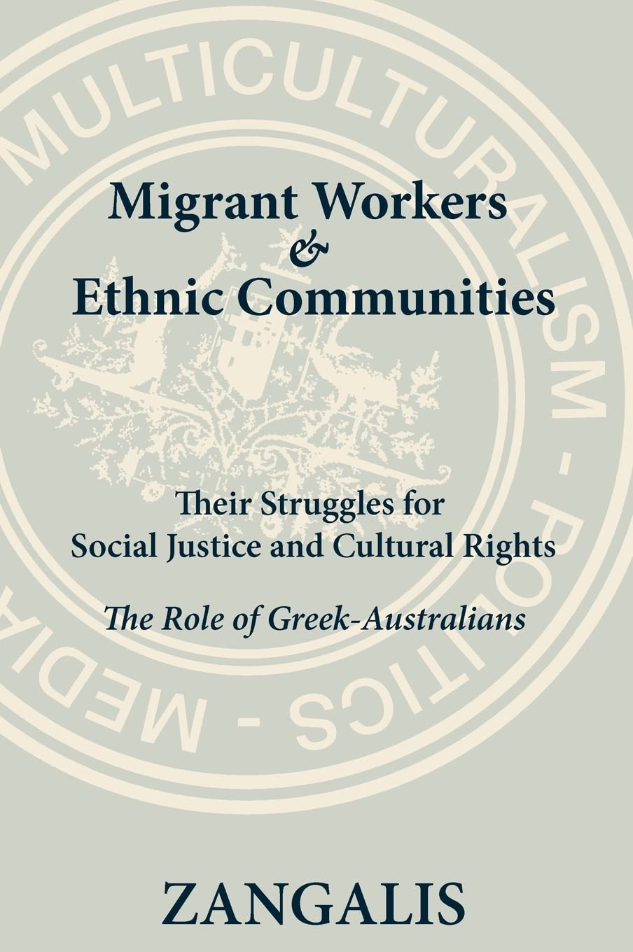 Migrant Workers & Ethnic Communities: Their Struggles for Social Justice & Cultural Rights: The Role of Greek-Australians book