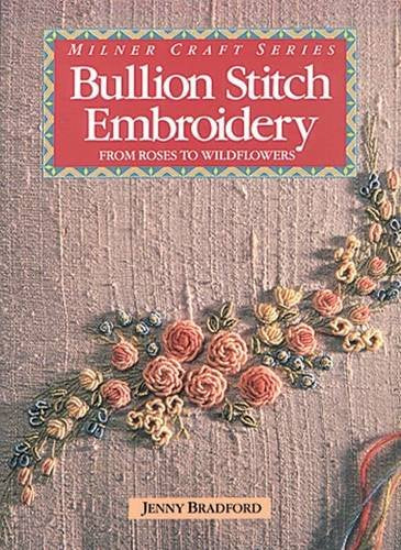 Bullion Stitch Embroidery: From Roses to Wildflowers (Milner Craft Series) Hobbies & Crafts