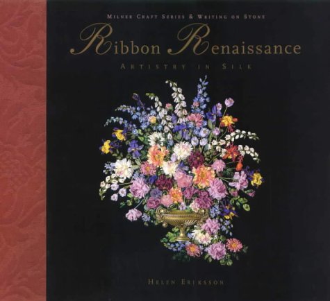 Ribbon Renaissance: Artistry in Silk (Milner Craft Series & Writing on Stone) Hobbies & Crafts