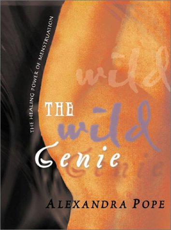 The Wild Genie: The Healing Power of Menstruation : A Handbook for Self Care Health, Nutrition & Fitness