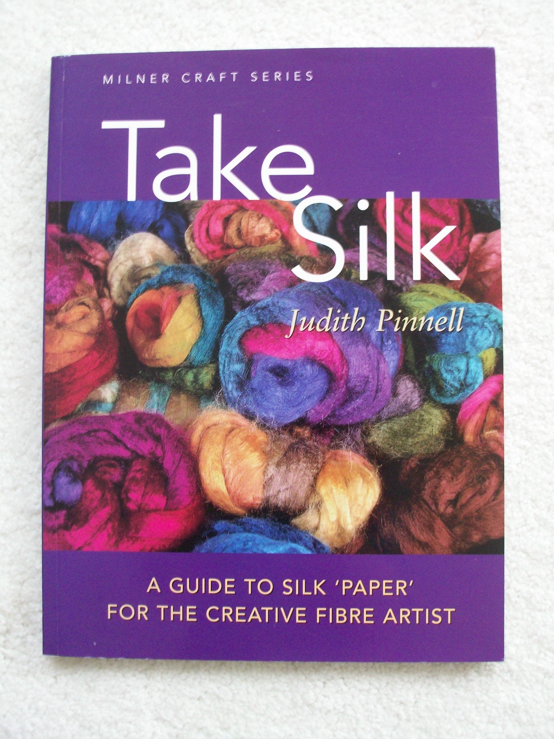 Take Silk: A Guide to Silk 'Paper' for the Creative Fiber Artist book