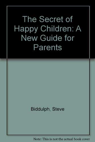The Secret of Happy Children: A New Guide for Parents Parents & Children