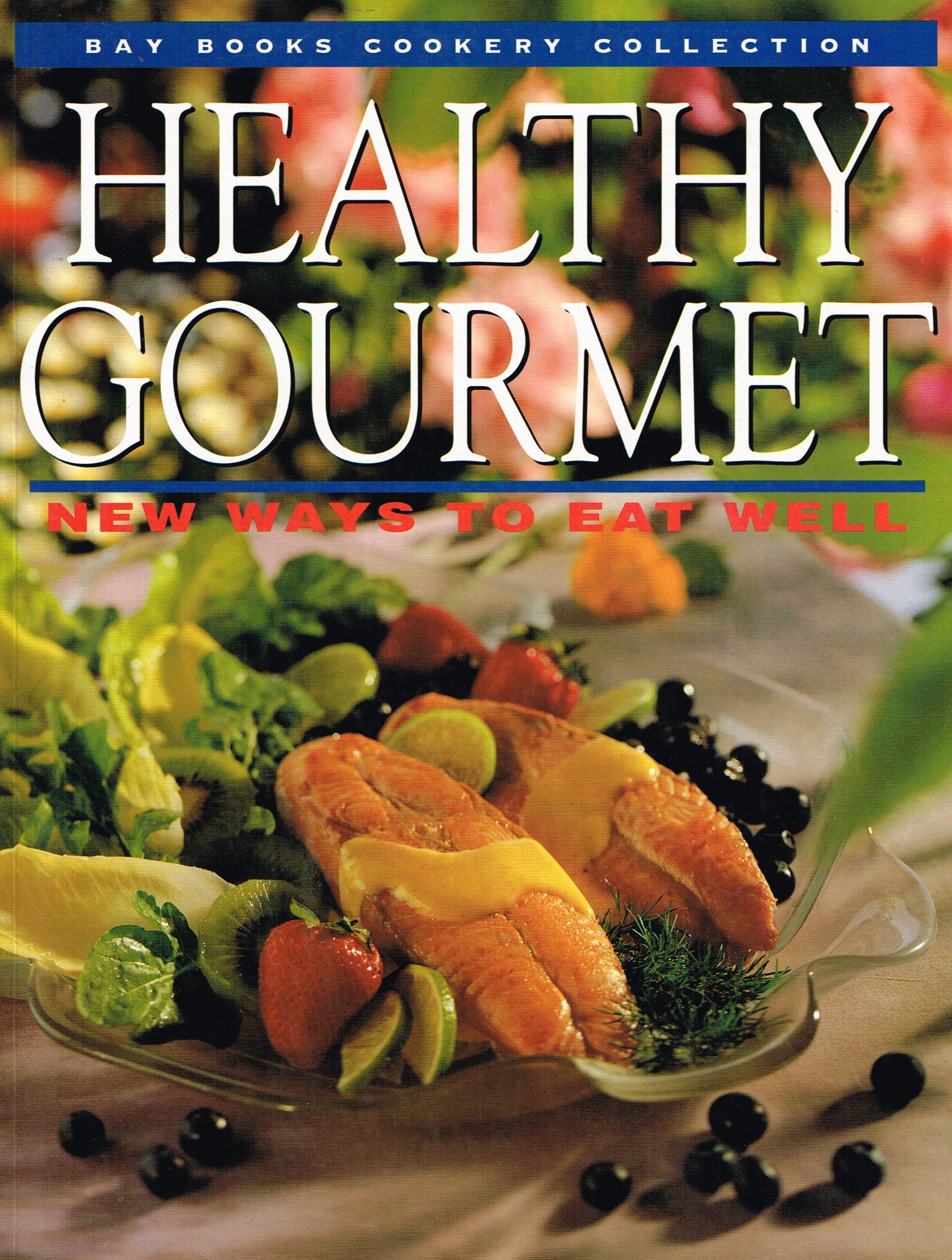 Healthy Gourmet: New Ways to Eat Well (Bay Books Cookery Collection) Leisure, Home & Garden