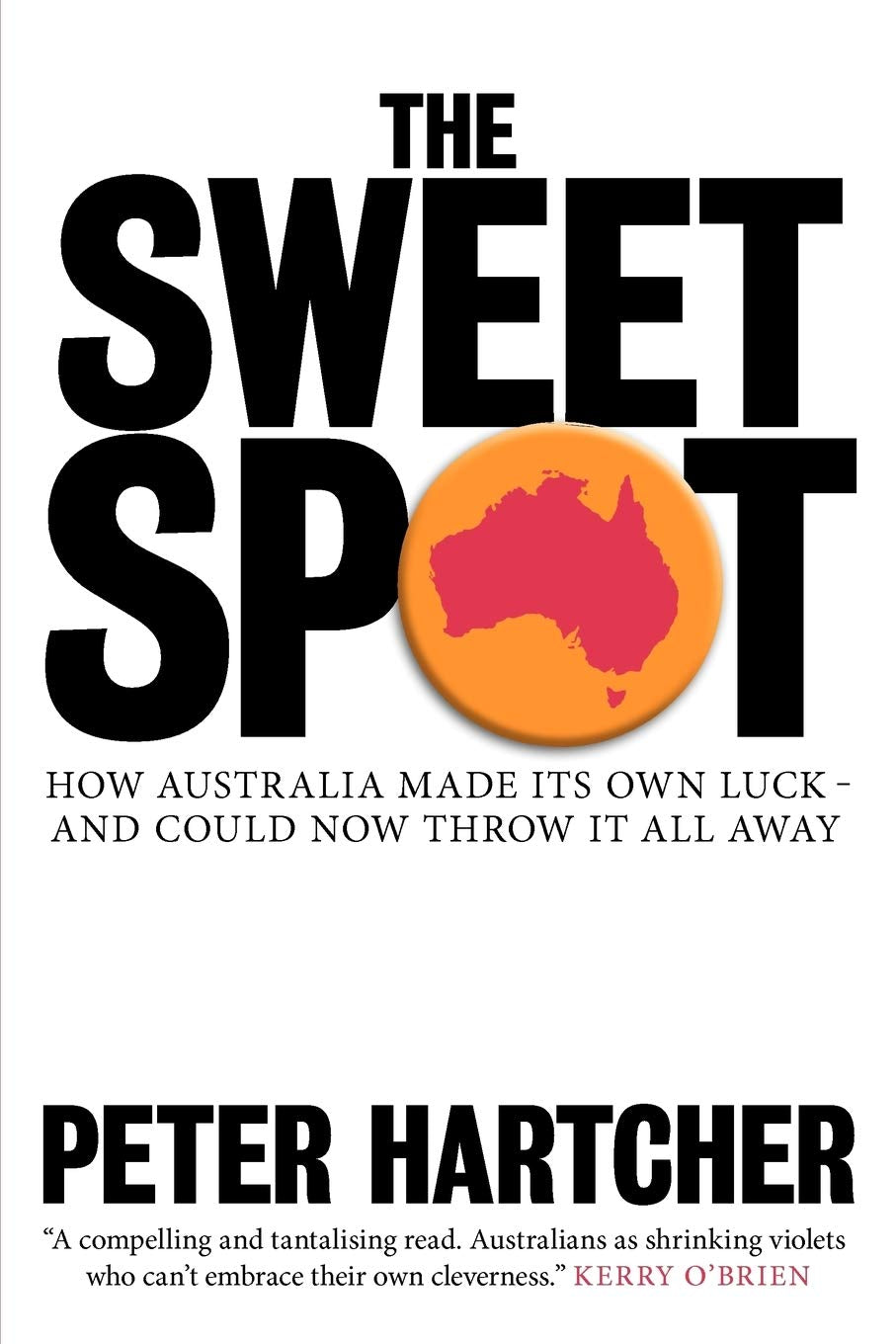 The Sweet Spot: How Australia Made Its Own Luck and Could Now Throw It All Away book