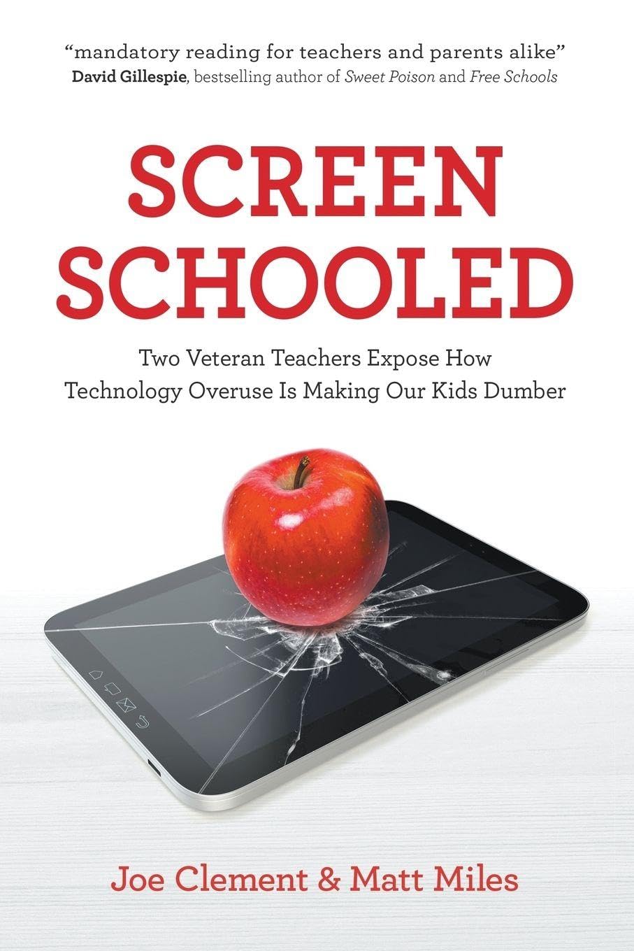 Screen Schooled: Two Veteran Teachers Expose How Technology Overuse is Making Our Kids Dumber book