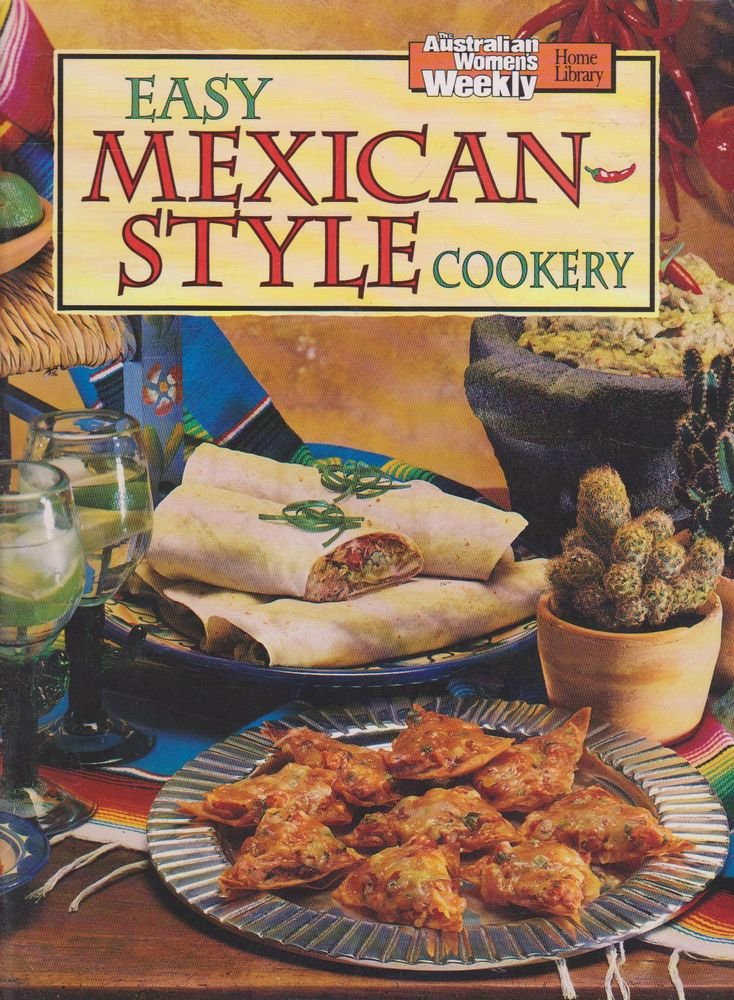 Easy Mexican-Style Cookery ("Australian Women's Weekly" Home Library) Leisure, Home & Garden