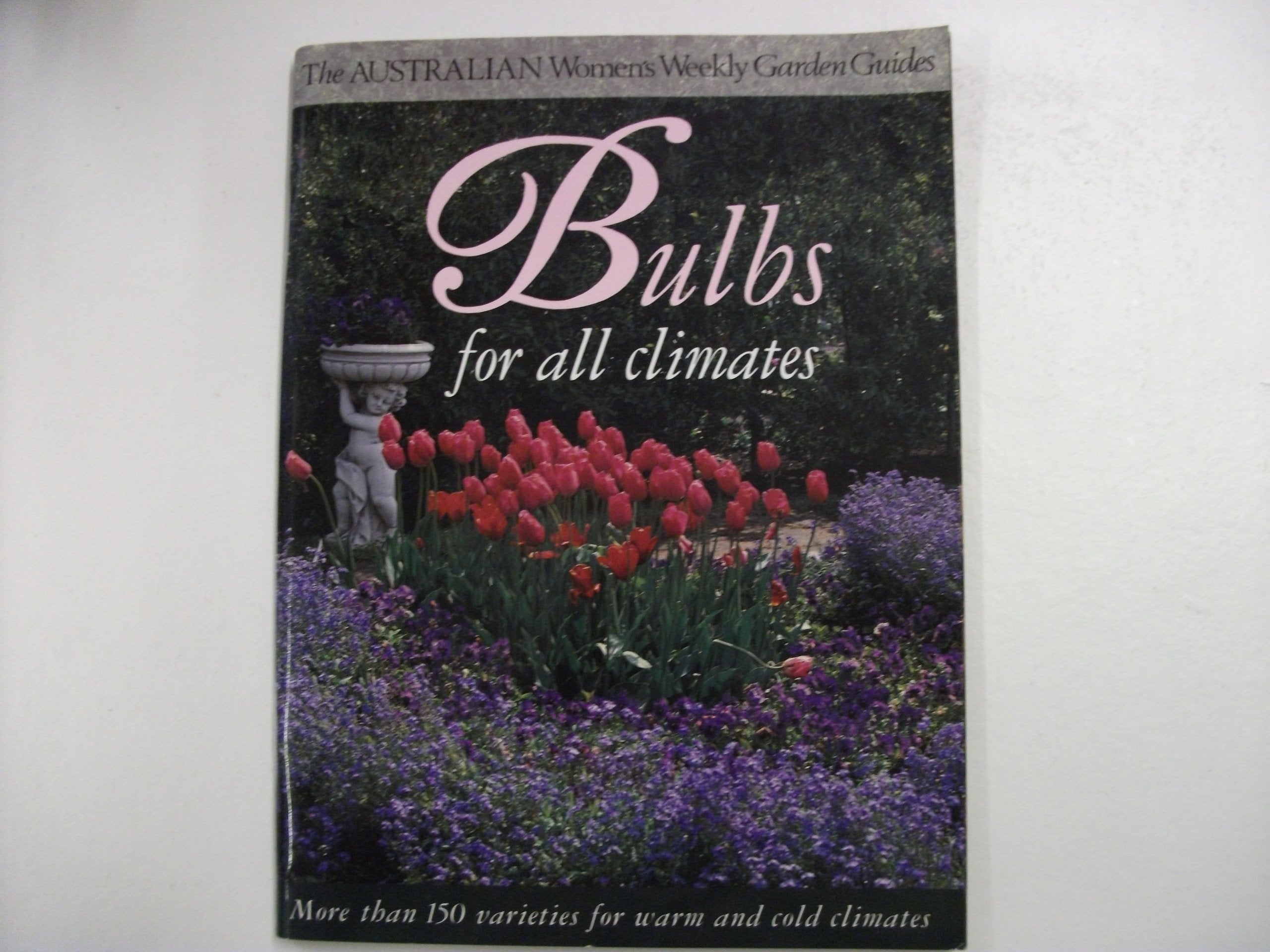 Bulbs for All Climates (Australian Women's Weekly) Garden & Plants