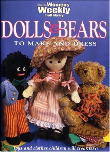 Dolls and Bears to Make and Dress (The Australian Women's Weekly) Hobbies & Crafts