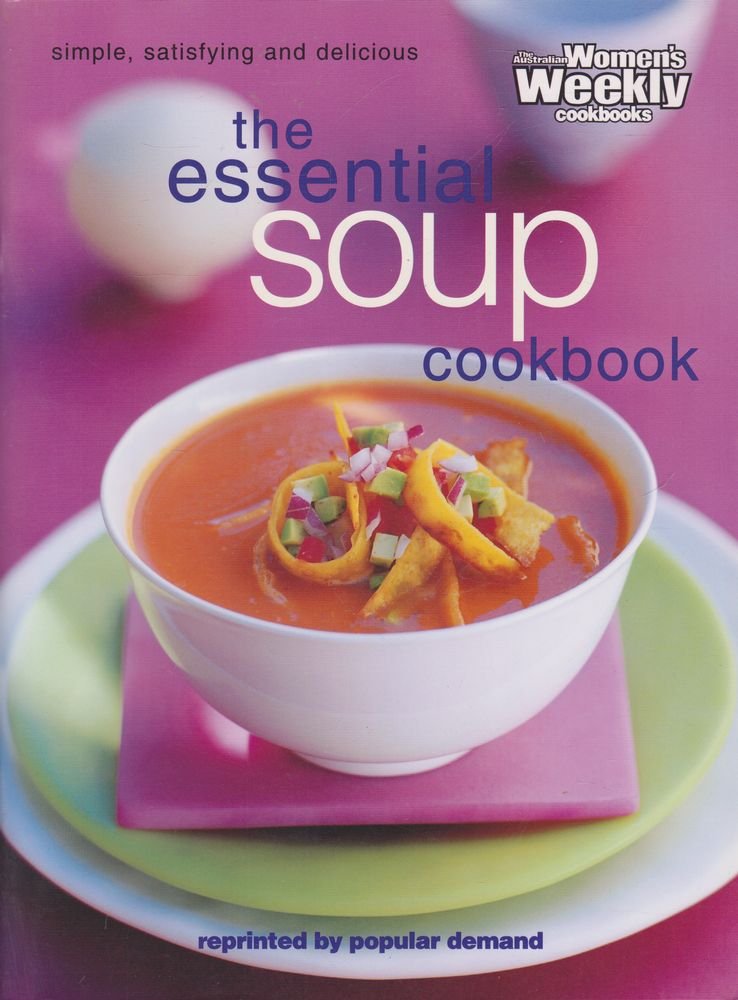 The Essential Soup Cookbook ("Australian Women's Weekly" Home Library) Leisure, Home & Garden