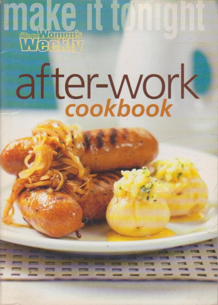 After Work Cookbook ("Australian Women's Weekly" Home Library) Leisure, Home & Garden