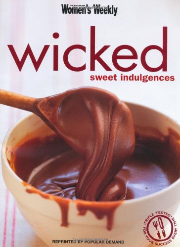 Wicked, Sweet Indulgences (The Australian Women's Weekly Essentials) Leisure, Home & Garden