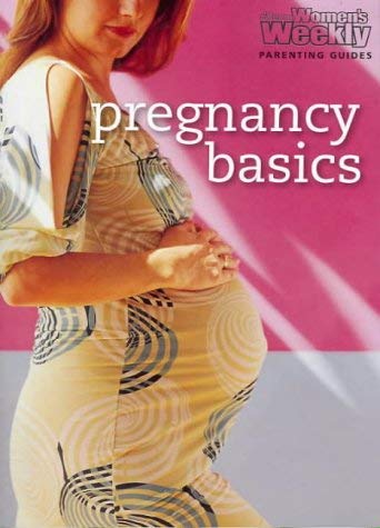 Pregnancy Basics (The Australian Women's Weekly Parenting Guides) Books