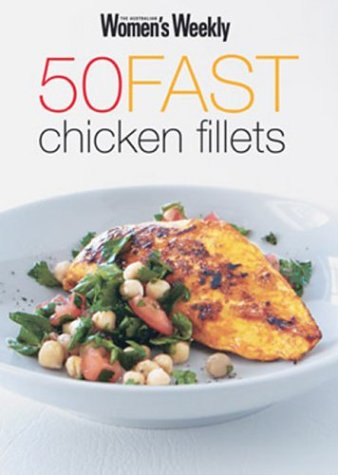 50 Fast Chicken Fillets (The Australian Women's Weekly) Leisure, Home & Garden