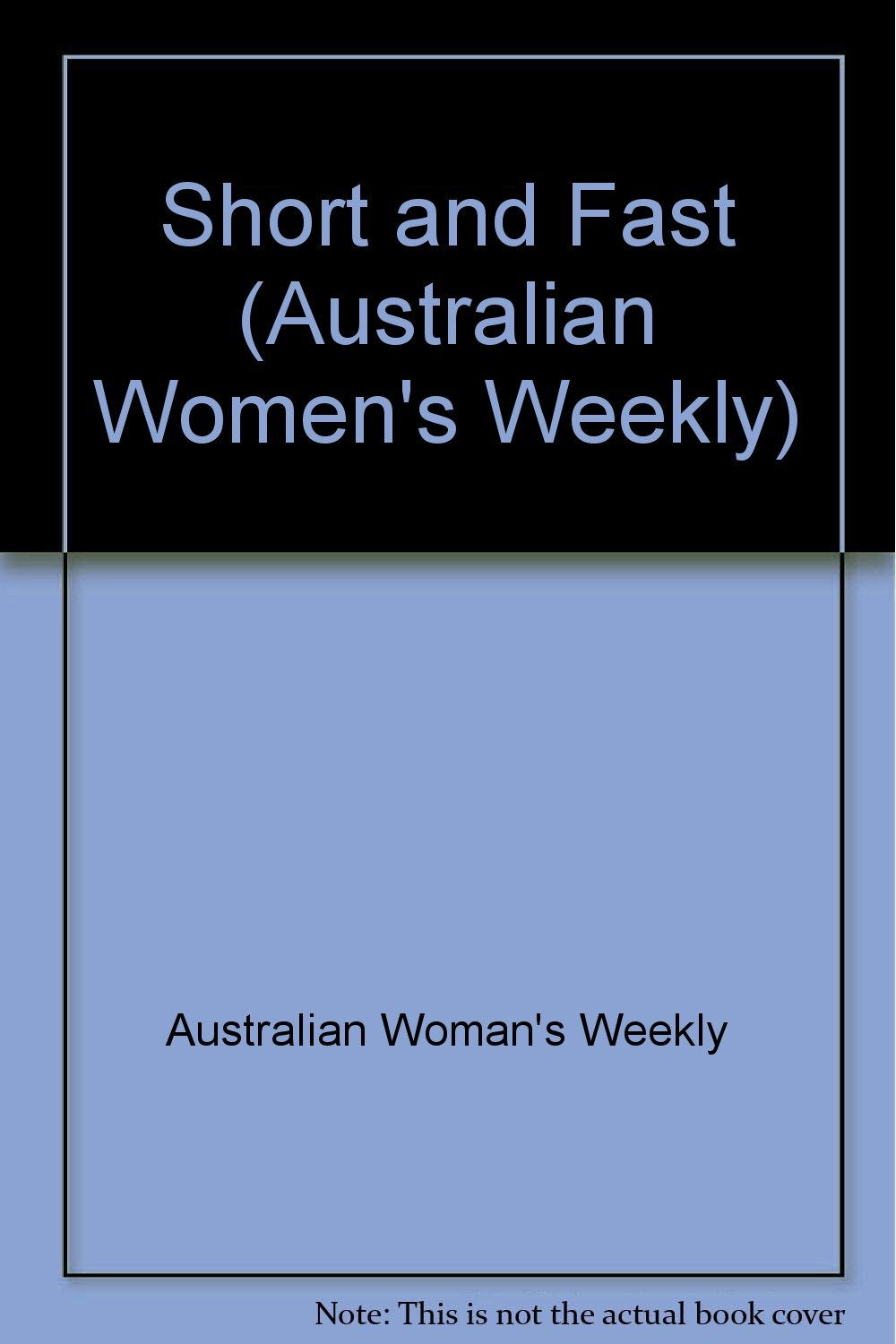 Short and Fast ("Australian Women's Weekly") Cooking & Enjoying