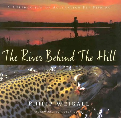 The River Behind the Hill: A Celebration of Australian Fly Fishing Nature & Animals