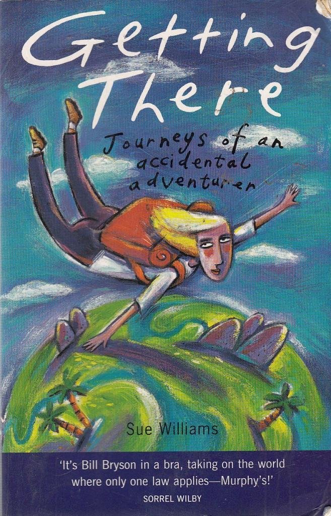 GETTING THERE: Journeys of an Accidental Adventurer Travel