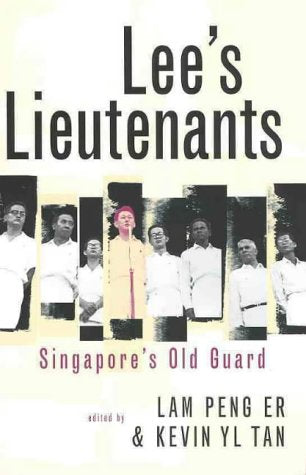 Lee's Lieutenants: Singapore's Old Guard Politics & History