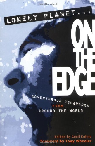 Lonely Planet on the Edge: Extreme Travel (Journeys Series) Leisure, Home & Garden